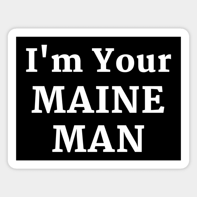 I'm Your Maine Man Sticker by spiffy_design